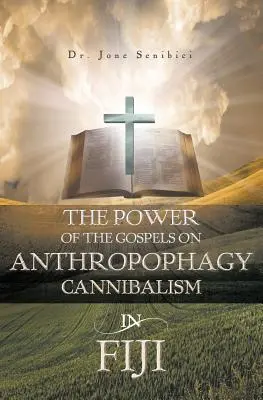 Az evangéliumok ereje az antropofágiáról/ kannibalizmusról a Fidzsi-szigeteken - The Power of the Gospels on Anthropophagy/Cannibalism in Fiji