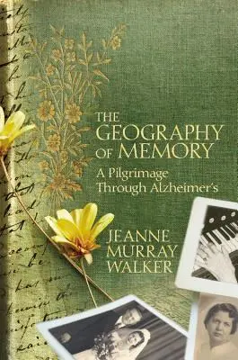 Az emlékezet földrajza: A Pilgrimage Through Alzheimer's - The Geography of Memory: A Pilgrimage Through Alzheimer's