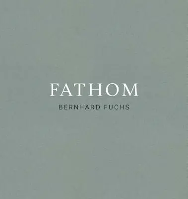 Bernhard Fuchs: Fathom