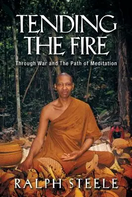 A tűz ápolása: A háborún és a meditáció ösvényén keresztül - Tending the Fire: Through War and the Path of Meditation