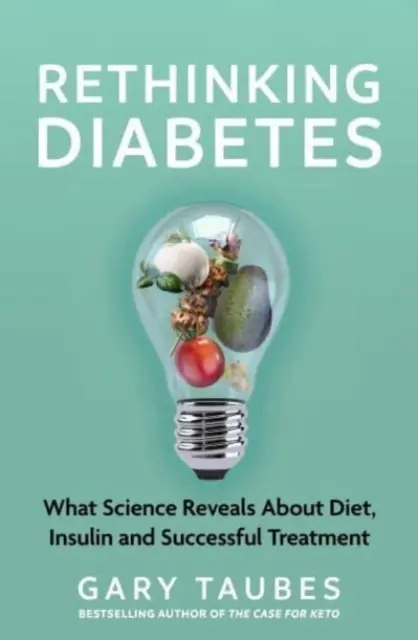 A cukorbetegség újragondolása - Amit a tudomány a diétáról, az inzulinról és a sikeres kezelésekről elárul - Rethinking Diabetes - What Science Reveals about Diet, Insulin and Successful Treatments