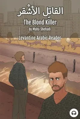 A szőke gyilkos: Levantei arab olvasókönyv (libanoni arab) - The Blond Killer: Levantine Arabic Reader (Lebanese Arabic)