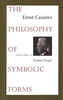 A szimbolikus formák filozófiája: kötet: Mítikus gondolkodás - The Philosophy of Symbolic Forms: Volume 2: Mythical Thought