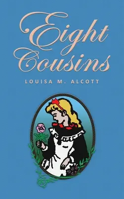 Nyolc unokatestvér: avagy a nagynéni hegy; Az eredeti 1875-ös kiadás - Eight Cousins: or The Aunt-Hill; The Original 1875 Edition