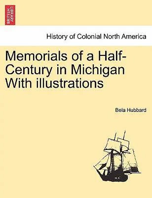 Egy fél évszázad emlékművei Michiganben Illusztrációkkal - Memorials of a Half-Century in Michigan With illustrations