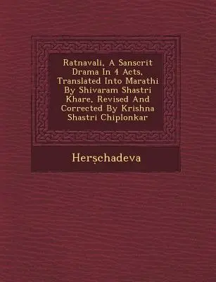 Ratnavali, egy szanszkrit dráma 4 felvonásban, Marathi nyelvre fordította Shivaram Shastri Khare, átdolgozta és javította Krishna Shastri Chiplonkar. - Ratnavali, a Sanscrit Drama in 4 Acts, Translated Into Marathi by Shivaram Shastri Khare, Revised and Corrected by Krishna Shastri Chiplonkar