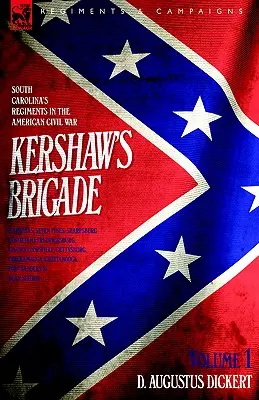 Kershaw's Brigade - 1. kötet - Dél-Karolina ezredei az amerikai polgárháborúban - Manassas, Seven Pines, Sharpsburg (Antietam), Fredricksburg, Cha - Kershaw's Brigade - volume 1 - South Carolina's Regiments in the American Civil War - Manassas, Seven Pines, Sharpsburg (Antietam), Fredricksburg, Cha