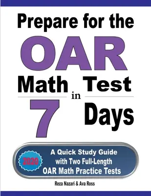 Felkészülés az OAR matematika tesztre 7 nap alatt: Gyors tanulási útmutató két teljes hosszúságú OAR matematikai gyakorlóteszttel - Prepare for the OAR Math Test in 7 Days: A Quick Study Guide with Two Full-Length OAR Math Practice Tests