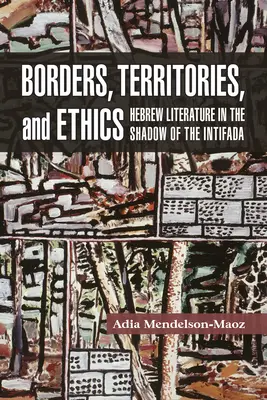 Határok, területek és etika: Héber irodalom az intifáda árnyékában - Borders, Territories, and Ethics: Hebrew Literature in the Shadow of the Intifada