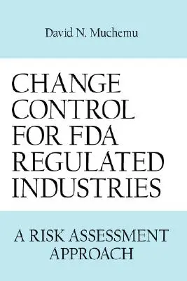 Változásellenőrzés az FDA által szabályozott iparágak számára: Kockázatértékelési megközelítés - Change Control for FDA Regulated Industries: A Risk Assesment Approach