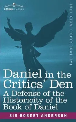 Dániel a kritikusok barlangjában: Dániel könyve történetiségének védelme - Daniel in the Critics' Den: A Defense of the Historicity of the Book of Daniel