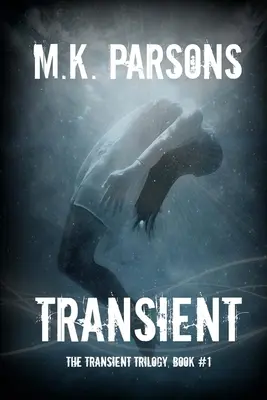 Transient: (The Transient Trilogy, Book #1) (Tini disztópikus időutazás) - Transient: (The Transient Trilogy, Book #1) (Teen Dystopian Time Travel)