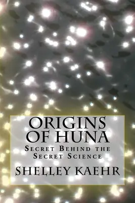 A Huna eredete: A titkos tudomány mögött rejlő titok - Origins of Huna: Secret Behind the Secret Science