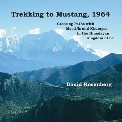 Trekking Mustangba, 1964: Útkereszteződések masztiffokkal és khampákkal a himalájai Lo királyságban - Trekking to Mustang, 1964: Crossing Paths with Mastiffs and Khampas in the Himalayan Kingdom of Lo