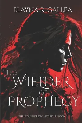 A jóslatok harcosa (A sorozatkrónikák, #3) - The Wielder of Prophecy (The Sequencing Chronicles, #3)