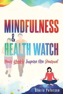 Mindfulness & Health Watch: Inspirálj engem napló - Mindfulness & Health Watch: Your Weekly Inspire Me Journal