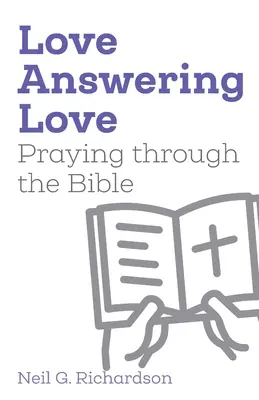 Love Answering Love: Imádkozás a Biblián keresztül - Love Answering Love: Praying through the Bible