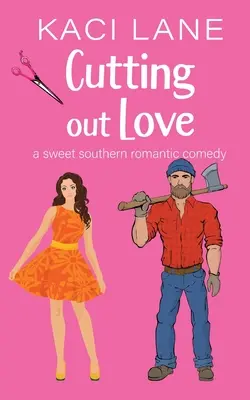 A szerelem kivágása: A Sweet Southern Romantic Comedy - Cutting out Love: A Sweet Southern Romantic Comedy