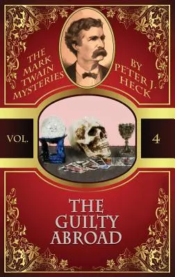 A bűnös külföldön: A Mark Twain-rejtélyek #4 - The Guilty Abroad: The Mark Twain Mysteries #4