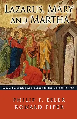 Lázár, Mária és Márta: Társadalomtudományi megközelítések János evangéliumához - Lazarus, Mary and Martha: Social-Scientific Approaches to the Gospel of John