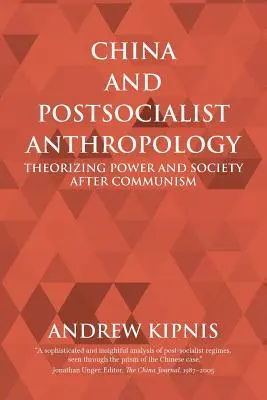 Kína és a posztszocialista antropológia: A hatalom és a társadalom elmélete a kommunizmus után - China and Postsocialist Anthropology: Theorizing Power and Society after Communism