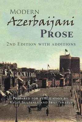 Modern azerbajdzsáni próza: 2. kiadás kiegészítésekkel - Modern Azerbaijani Prose: 2Nd Edition with Additions