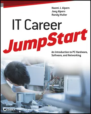 It Career Jumpstart: Bevezetés a PC hardver, szoftver és hálózatépítés világába - It Career Jumpstart: An Introduction to PC Hardware, Software, and Networking