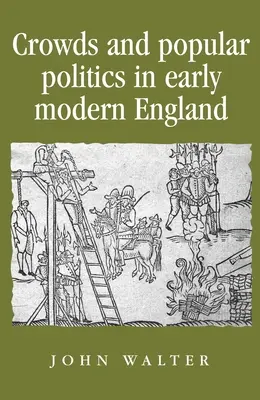 Tömegek és népi politika a kora újkori Angliában - Crowds and Popular Politics in Early Modern England