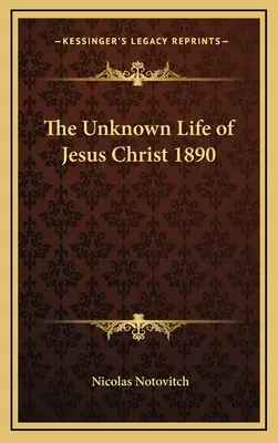 Jézus Krisztus ismeretlen élete 1890 - The Unknown Life of Jesus Christ 1890