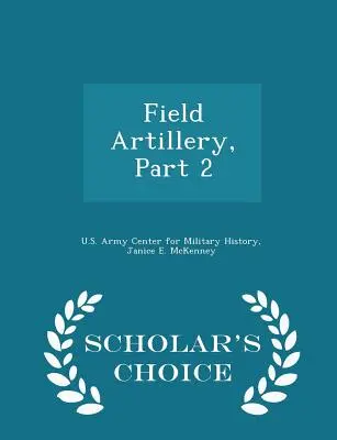 A tábori tüzérség, 2. rész - Scholar's Choice Edition - Field Artillery, Part 2 - Scholar's Choice Edition