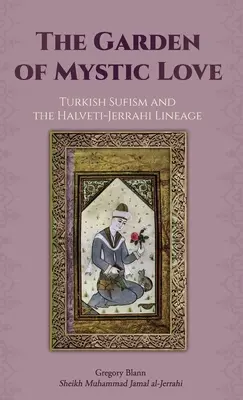 A misztikus szerelem kertje: A török szúfizmus és a Halveti-Jerrahi vonal - The Garden of Mystic Love: Volume II: Turkish Sufism and the Halveti-Jerrahi Lineage