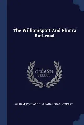 A Williamsport és Elmira vasútvonal - The Williamsport And Elmira Rail-road