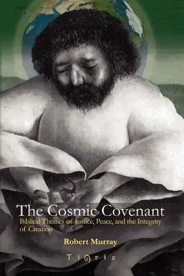 A kozmikus szövetség: Az igazságosság, a béke és a teremtés integritásának bibliai témái - The Cosmic Covenant: Biblical Themes of Justice, Peace and the Integrity of Creation