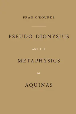 Pszeudo-Dionüsziosz és Aquinói metafizikája - Pseudo-Dionysius and the Metaphysics of Aquinas