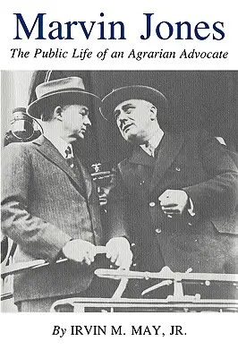 Marvin Jones: Marvin Jones: Egy agrárpárti szószóló nyilvános élete - Marvin Jones: The Public Life of an Agrarian Advocate