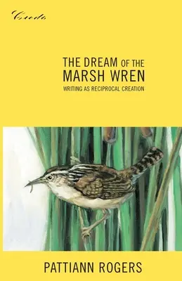 A mocsári szárnyasok álma: Az írás mint kölcsönös alkotás - The Dream of the Marsh Wren: Writing as Reciprocal Creation