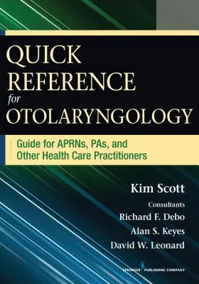 Gyorstalpaló a fül-orr-gégészethez: Útmutató az Aprns, Pas és más egészségügyi szakemberek számára - Quick Reference for Otolaryngology: Guide for Aprns, Pas, and Other Healthcare Practitioners