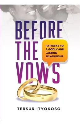 A fogadalmak előtt: Út az istenfélő és tartós kapcsolathoz - Before the Vows: Pathway to a Godly and Lasting Relationship