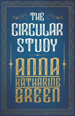 A körkörös tanulmány: Amelia Butterworth - 3. kötet - The Circular Study: Amelia Butterworth - Volume 3