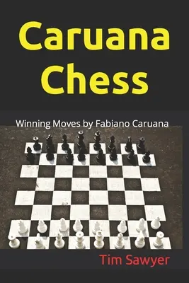 Caruana sakk: Fabiano Caruana győztes lépései - Caruana Chess: Winning Moves by Fabiano Caruana