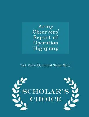 Army Observers' Report of Operation Highjump - Scholar's Choice Edition (Tudományos kiadás) - Army Observers' Report of Operation Highjump - Scholar's Choice Edition