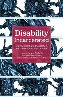 Disability Incarcerated: Börtönbüntetés és fogyatékosság az Egyesült Államokban és Kanadában - Disability Incarcerated: Imprisonment and Disability in the United States and Canada