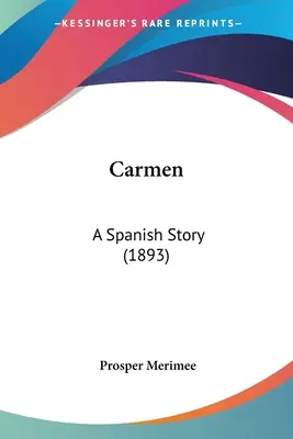 Carmen: Egy spanyol történet (1893) - Carmen: A Spanish Story (1893)