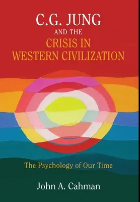 C.G. Jung és a nyugati civilizáció válsága: Korunk pszichológiája - C.G. Jung and the Crisis in Western Civilization: The Psychology of Our Time