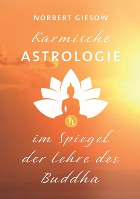 Karmische Astrologie: Im Spiegel der Lehre des Buddha