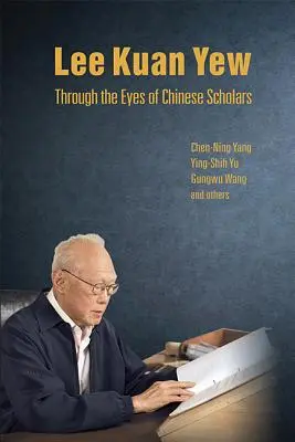 Lee Kuan Yew a kínai tudósok szemével - Lee Kuan Yew Through the Eyes of Chinese Scholars