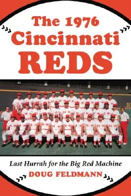 Az 1976-os Cincinnati Reds: A nagy vörös gépezet utolsó hurrája - The 1976 Cincinnati Reds: Last Hurrah for the Big Red Machine