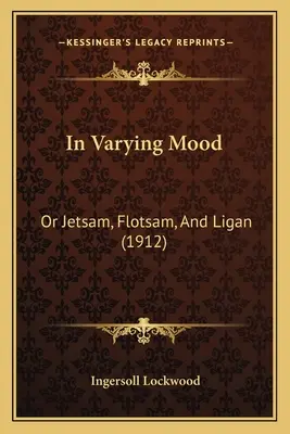 Változó hangulatban: vagy Jetsam, Flotsam és Ligan (1912) - In Varying Mood: Or Jetsam, Flotsam, And Ligan (1912)