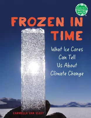 Időbe fagyva: Mit mondhatnak a jégmagok az éghajlatváltozásról - Frozen in Time: What Ice Cores Can Tell Us about Climate Change