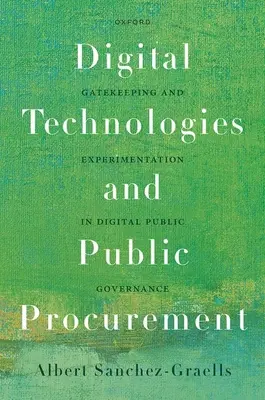 Digitális technológiák és közbeszerzés: Kapuőrködés és kísérletezés a digitális közigazgatásban - Digital Technologies and Public Procurement: Gatekeeping and Experimentation in Digital Public Governance